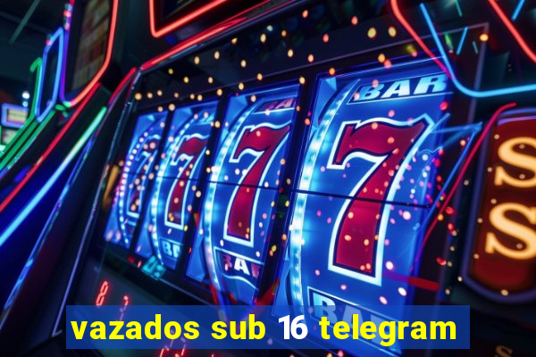 vazados sub 16 telegram